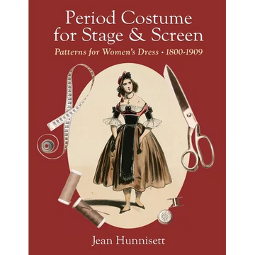 Period Costume for Stage & Screen: Patterns for Women's Dress 1800-1909