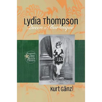 Lydia Thompson: Queen of Burlesque