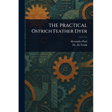THE PRACTICAL Ostrich Feather Dyer