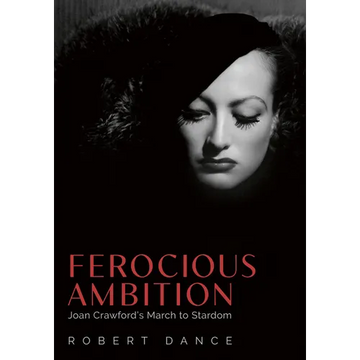 Ferocious Ambition: Joan Crawford's March to Stardom