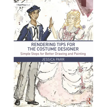 Rendering Tips for the Costume Designer: Simple Steps for Better Drawing and Painting