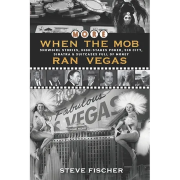 More When the Mob Ran Vegas: Showgirl Stories, High-Stakes Poker, Sin City, Sinatra and Suitcases Full of Money
