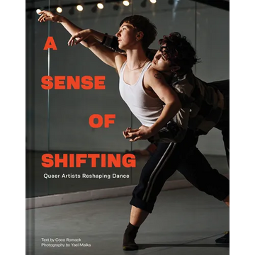 A Sense of Shifting: Queer Artists Reshaping Dance