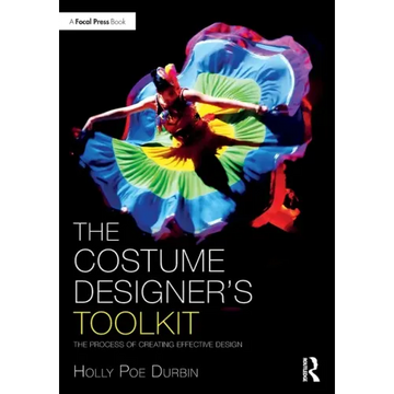 The Costume Designer's Toolkit: The Process of Creating Effective Design