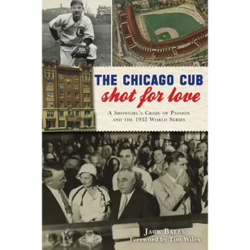 The Chicago Cub Shot for Love: A Showgirl's Crime of Passion and the 1932 World Series