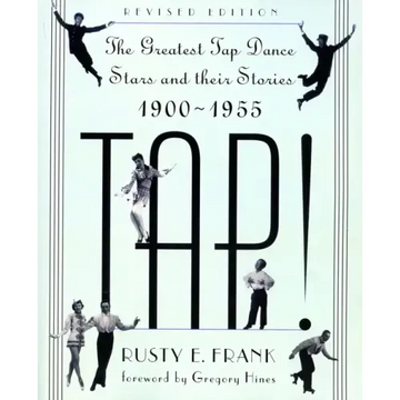 Tap!: The Greatest Tap Dance Stars and Their Stories, 1900-1955