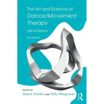 The Art and Science of Dance/Movement Therapy: Life Is Dance