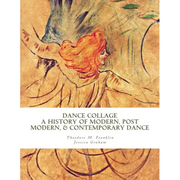 Dance Collage: A History of Modern, Post Modern, & Contemporary Dance