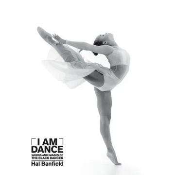 I Am Dance: Words and Images of the Black Dancer