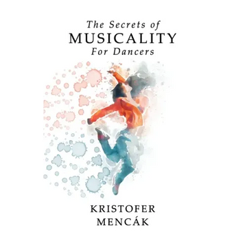 The Secrets of Musicality For Dancers: Learning 9 Essential Musicality Skills in Dance