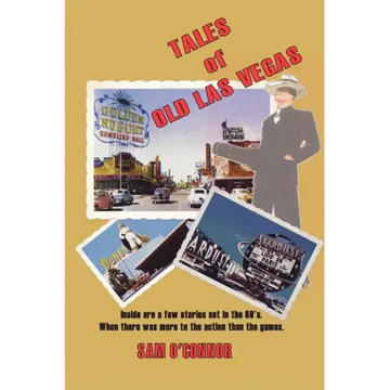 Tales of Old Las Vegas: Inside Are a Few Stories Set in the 60's. Where There Was More to the Action Than the Games.