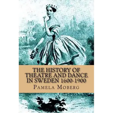 The History of Theatre and Dance in Sweden 1600-1900