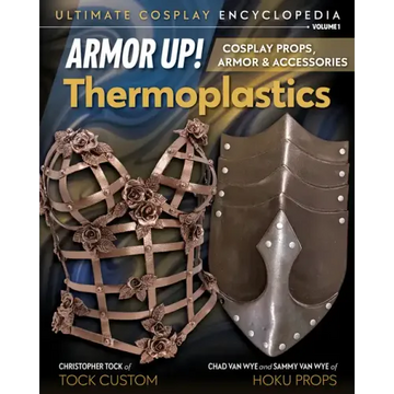 Armor Up! Thermoplastics: Cosplay Props, Armor & Accessories