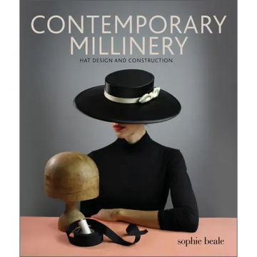 Contemporary Millinery: Hat Design and Construction
