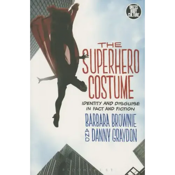 The Superhero Costume: Identity and Disguise in Fact and Fiction