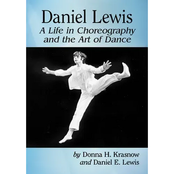 Daniel Lewis: A Life in Choreography and the Art of Dance