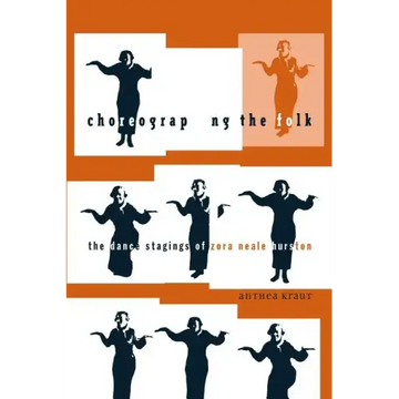 Choreographing the Folk: The Dance Stagings of Zora Neale Hurston