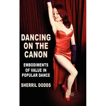 Dancing on the Canon: Embodiments of Value in Popular Dance
