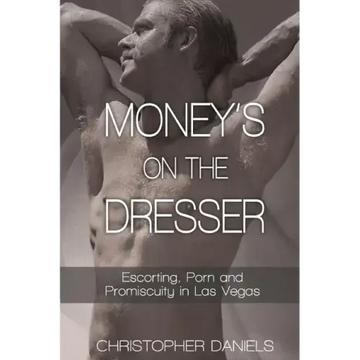 Money's On The Dresser - Escorting, Porn and Promiscuity in Las Vegas