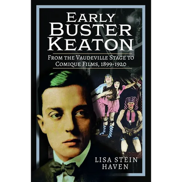 Early Buster Keaton: From the Vaudeville Stage to Comique Films, 1899-1920