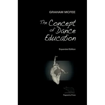 The Concept of Dance Education: Expanded Edition