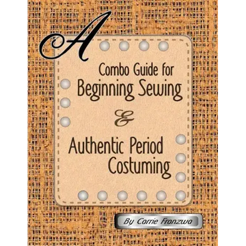 A Combo Guide for Beginning Sewing and Authentic Period Costuming