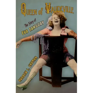 Queen of Vaudeville: The Story of Eva Tanguay