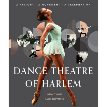 Dance Theatre of Harlem: A History, a Movement, a Celebration