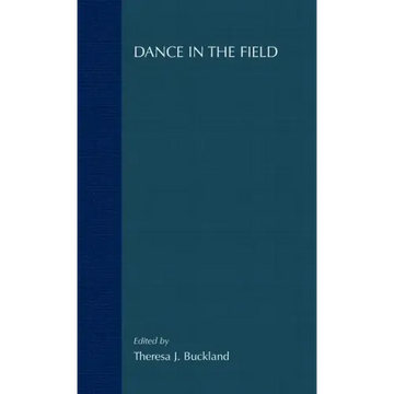 Dance in the Field: Theory, Methods and Issues in Dance Ethnography