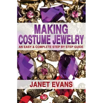 Making Costume Jewelry: An Easy & Complete Step by Step Guide