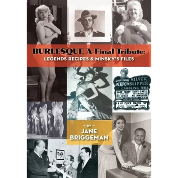 BURLESQUE A Final Tribute: Legends Recipes & Minsky's Files
