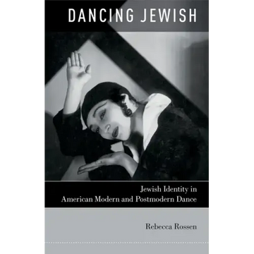 Dancing Jewish: Jewish Identity in American Modern and Postmodern Dance