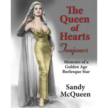 The Queen of Hearts Toujours: Memoirs of a Golden Age Burlesque Star