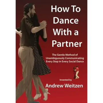 How to Dance with a Partner: The Gentle Method of Unambiguously Communicating Every Step in Every Social Dance