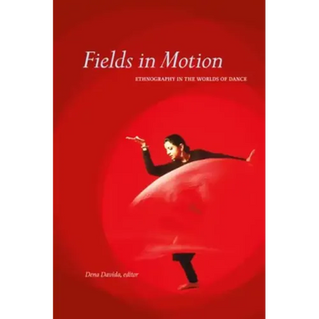 Fields in Motion: Ethnography in the Worlds of Dance