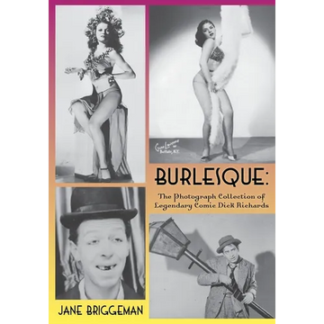Burlesque: The Photograph Collection of Legendary Comic Dick Richards