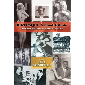 BURLESQUE A Final Tribute (hardback): Legends Recipes & Minsky's Files