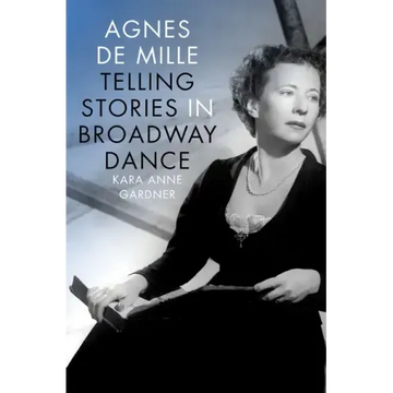Agnes de Mille: Telling Stories in Broadway Dance