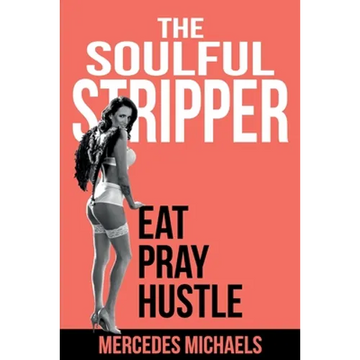 The Soulful Stripper: Eat Pray Hustle