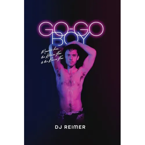 Go-Go Boy: Memoirs from the Kitchen Floor to the Dance Floor