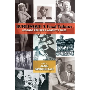 BURLESQUE A Final Tribute (hardback): Legends Recipes & Minsky's Files