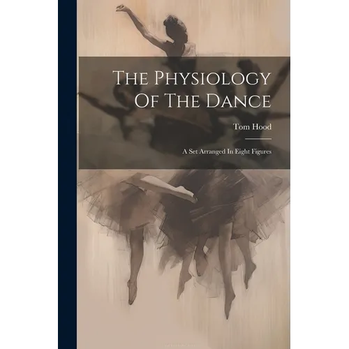 The Physiology Of The Dance: A Set Arranged In Eight Figures