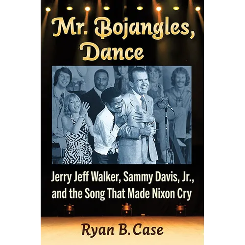 Mr. Bojangles, Dance: Jerry Jeff Walker, Sammy Davis, Jr., and the Song That Made Nixon Cry