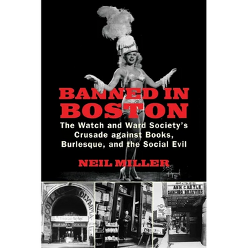 Banned in Boston: The Watch and Ward Society's Crusade against Books, Burlesque, and the Social Evil