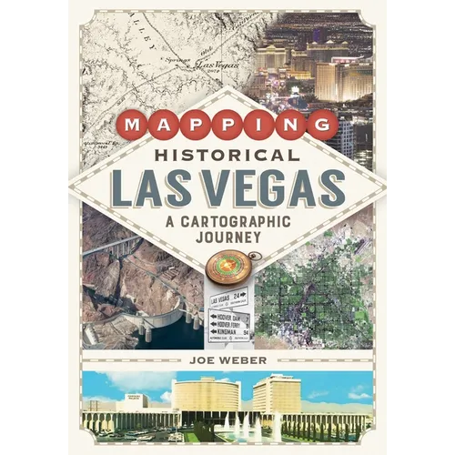 Mapping Historical Las Vegas: A Cartographic Journey