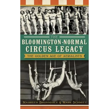 The Bloomington-Normal Circus Legacy: The Golden Age of Aerialists