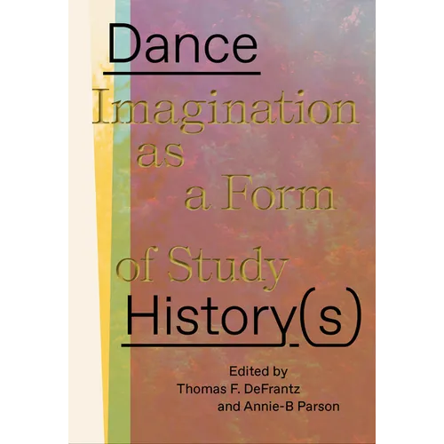 Dance History(s): Imagination as a Form of Study