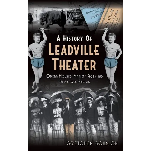 A History of Leadville Theater: Opera Houses, Variety Acts and Burlesque Shows