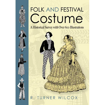 Folk and Festival Costume: A Historical Survey with Over 600 Illustrations