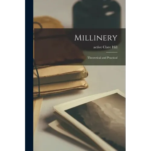 Millinery: Theoretical and Practical